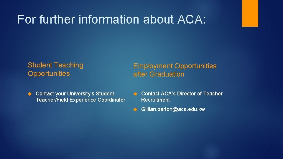 For further information about ACA: Student Teaching Opportunities Contact your University’s Student Teacher/Field Experience