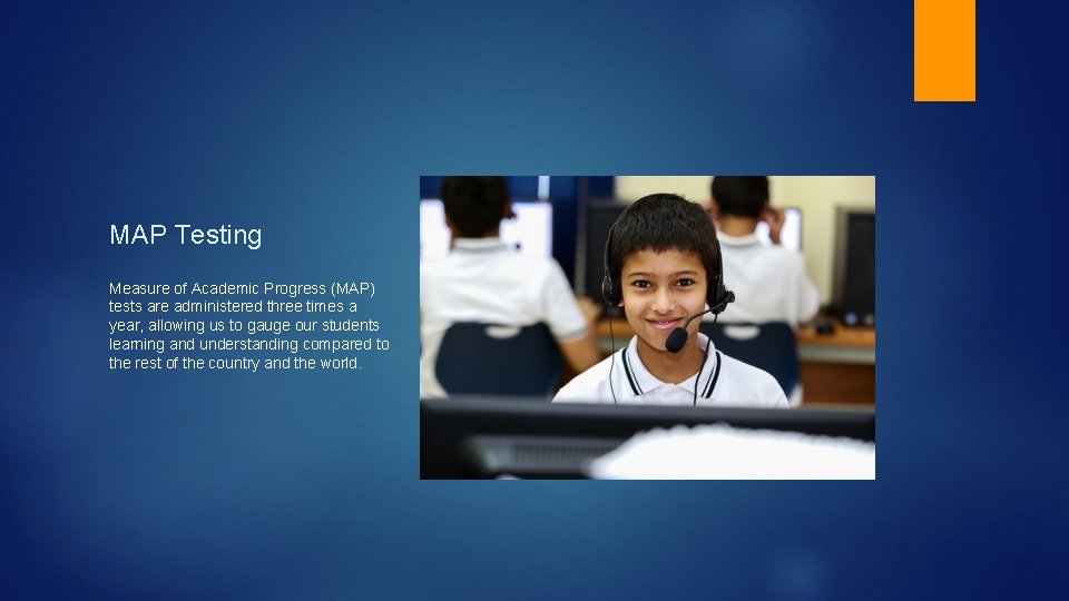 MAP Testing Measure of Academic Progress (MAP) tests are administered three times a year,