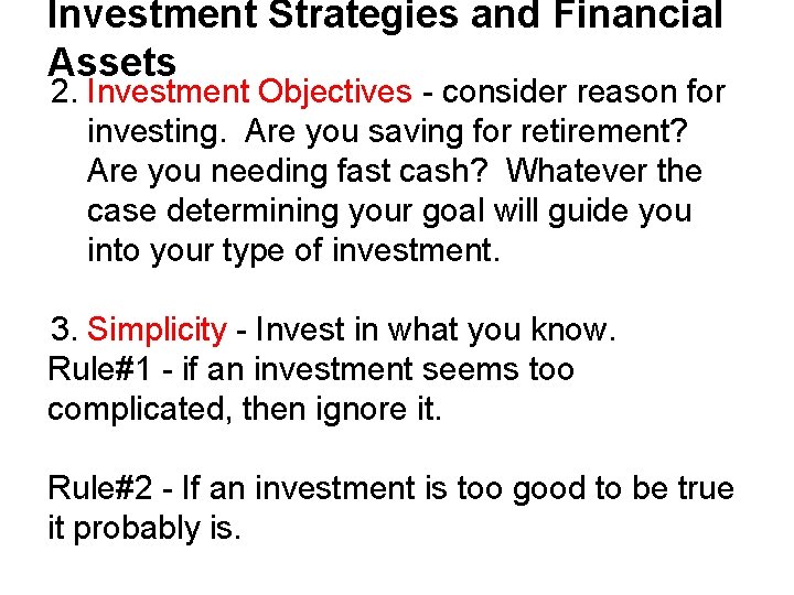 Investment Strategies and Financial Assets 2. Investment Objectives - consider reason for investing. Are