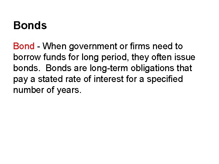 Bonds Bond - When government or firms need to borrow funds for long period,