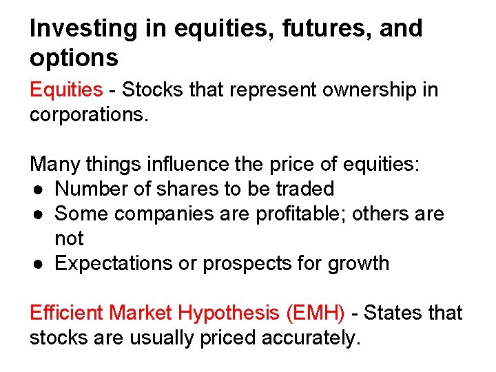 Investing in equities, futures, and options Equities - Stocks that represent ownership in corporations.