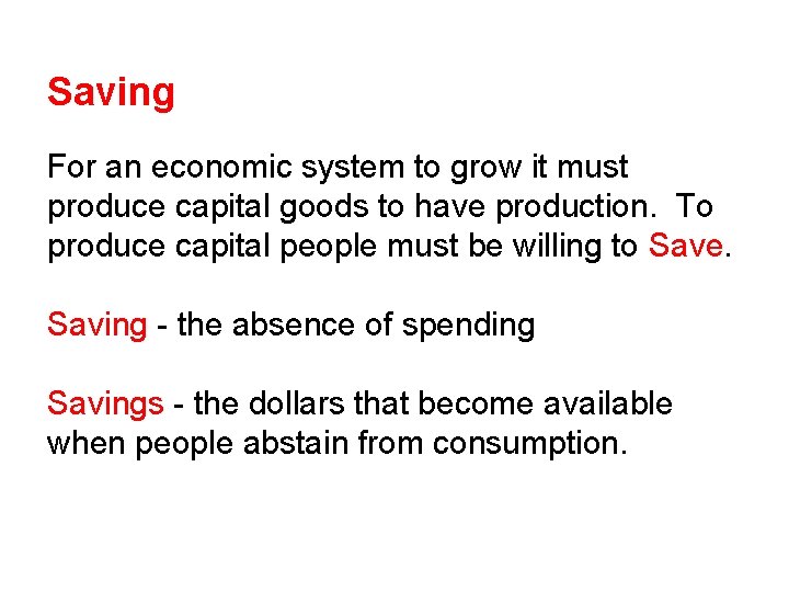 Saving For an economic system to grow it must produce capital goods to have