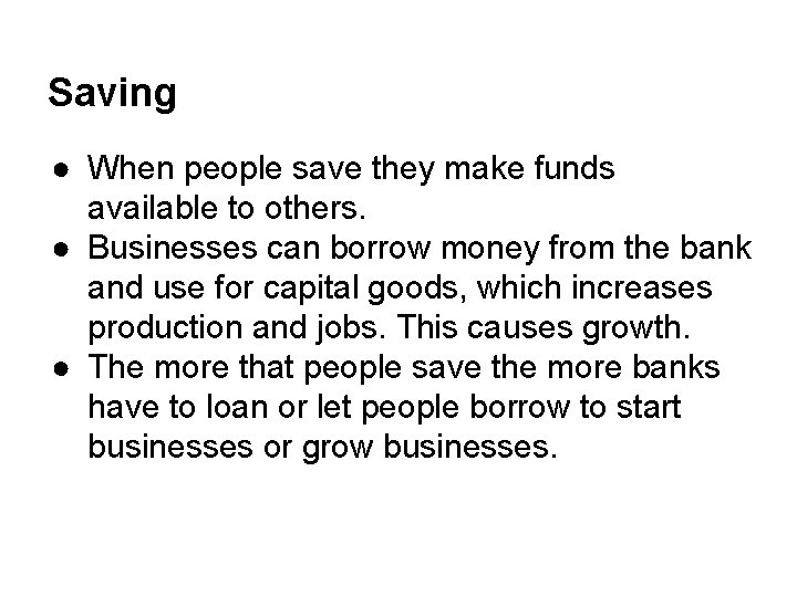 Saving ● When people save they make funds available to others. ● Businesses can