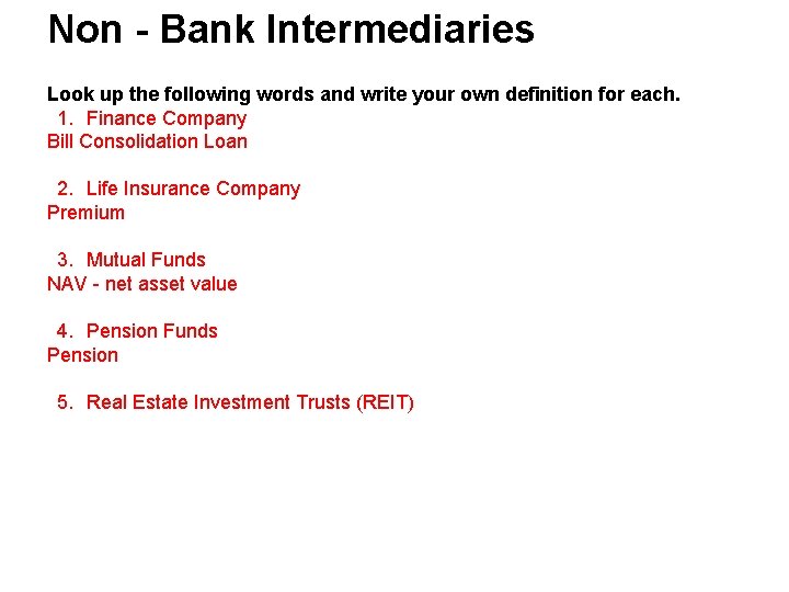 Non - Bank Intermediaries Look up the following words and write your own definition