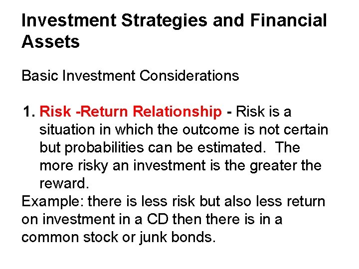Investment Strategies and Financial Assets Basic Investment Considerations 1. Risk -Return Relationship - Risk