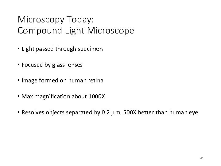 Microscopy Today: Compound Light Microscope • Light passed through specimen • Focused by glass