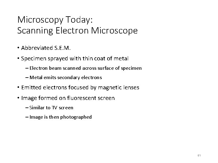 Microscopy Today: Scanning Electron Microscope • Abbreviated S. E. M. • Specimen sprayed with