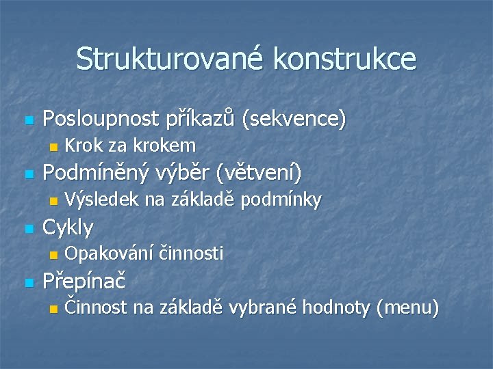 Strukturované konstrukce n Posloupnost příkazů (sekvence) n n Podmíněný výběr (větvení) n n Výsledek