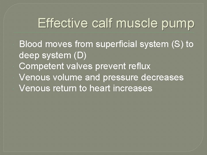 Effective calf muscle pump Blood moves from superficial system (S) to deep system (D)