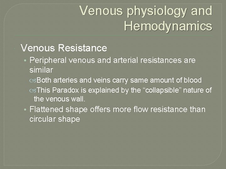 Venous physiology and Hemodynamics Venous Resistance • Peripheral venous and arterial resistances are similar