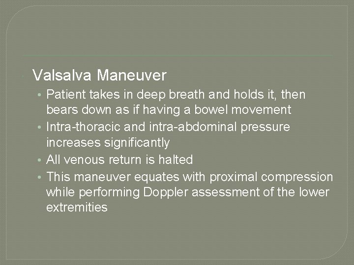  Valsalva Maneuver • Patient takes in deep breath and holds it, then bears