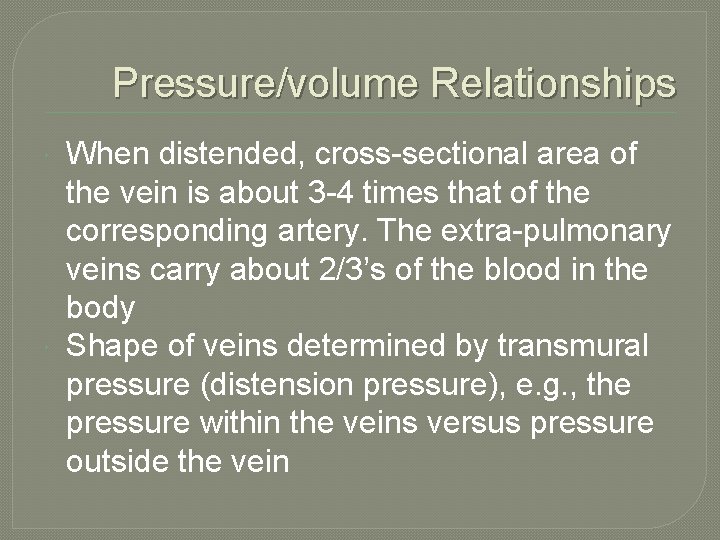 Pressure/volume Relationships When distended, cross-sectional area of the vein is about 3 -4 times