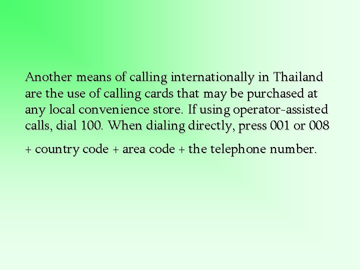 Another means of calling internationally in Thailand are the use of calling cards that