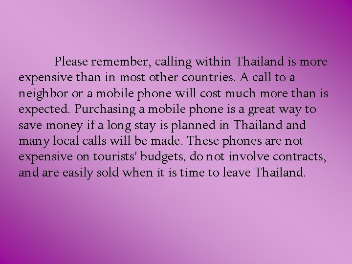 Please remember, calling within Thailand is more expensive than in most other countries. A