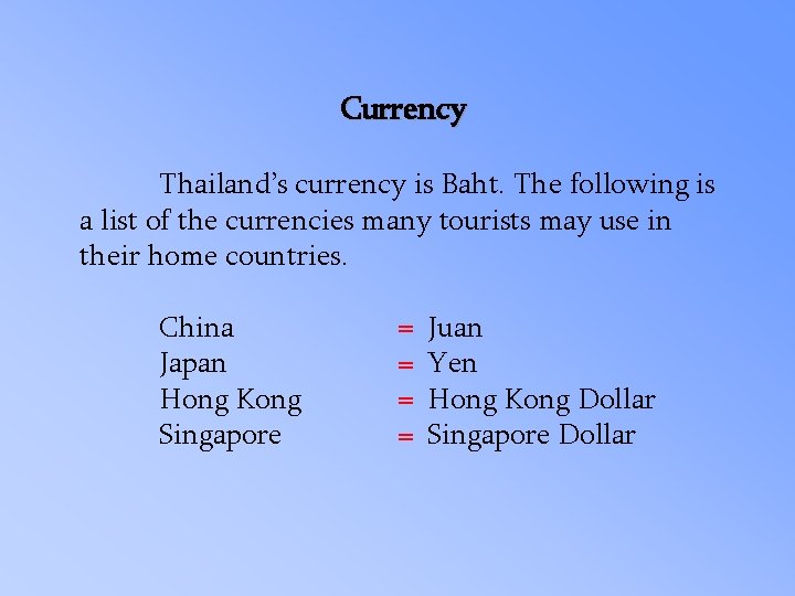 Currency Thailand’s currency is Baht. The following is a list of the currencies many