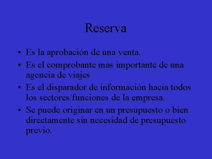 Reserva • Es la aprobación de una venta. • Es el comprobante mas importante