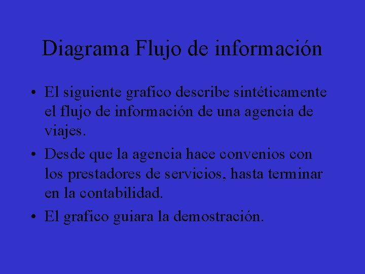 Diagrama Flujo de información • El siguiente grafico describe sintéticamente el flujo de información