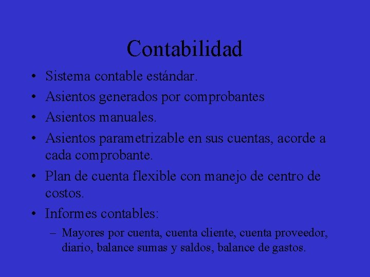 Contabilidad • • Sistema contable estándar. Asientos generados por comprobantes Asientos manuales. Asientos parametrizable