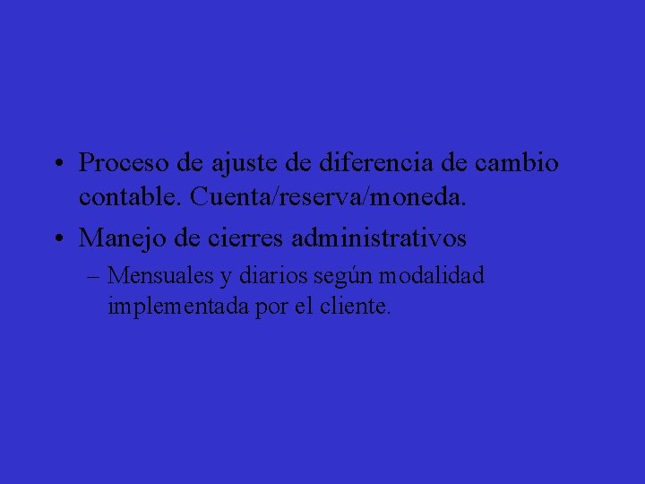  • Proceso de ajuste de diferencia de cambio contable. Cuenta/reserva/moneda. • Manejo de