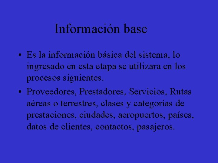 Información base • Es la información básica del sistema, lo ingresado en esta etapa