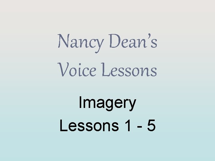 Nancy Dean’s Voice Lessons Imagery Lessons 1 - 5 