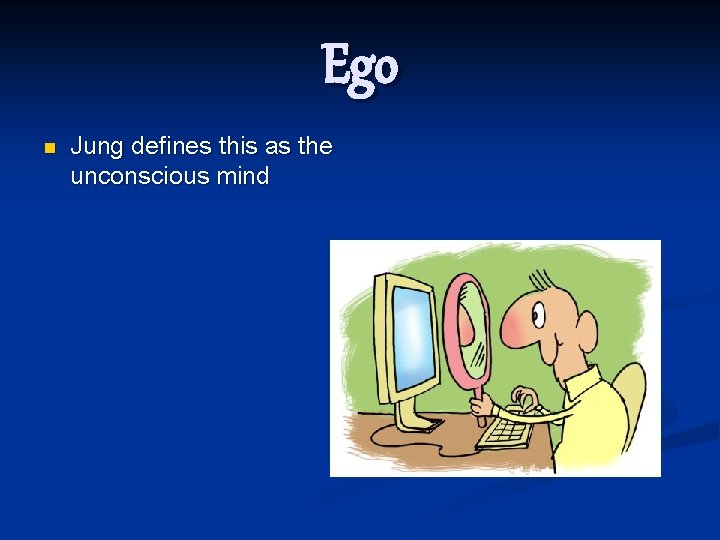 Ego n Jung defines this as the unconscious mind 