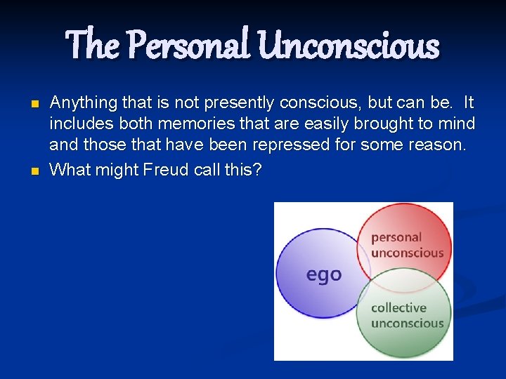 The Personal Unconscious n n Anything that is not presently conscious, but can be.