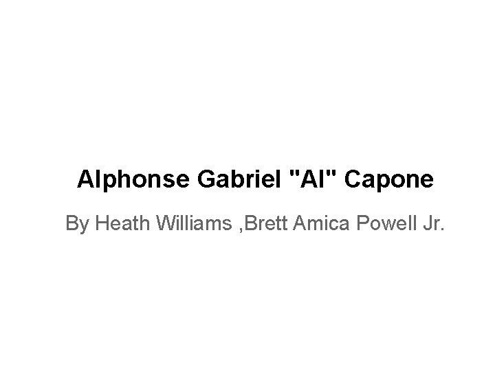 Alphonse Gabriel "Al" Capone By Heath Williams , Brett Amica Powell Jr. 