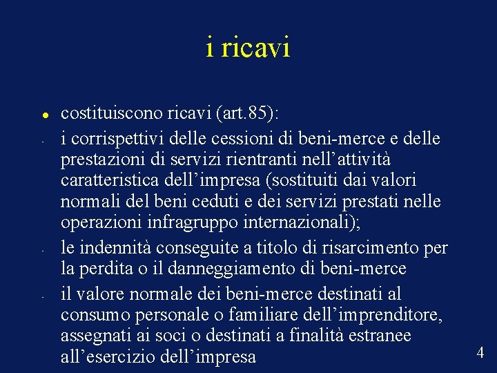 i ricavi • • • costituiscono ricavi (art. 85): i corrispettivi delle cessioni di