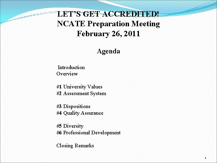 LET’S GET ACCREDITED! NCATE Preparation Meeting February 26, 2011 Agenda Introduction Overview #1 University