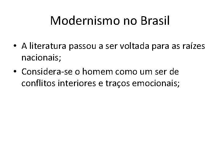 Modernismo no Brasil • A literatura passou a ser voltada para as raízes nacionais;