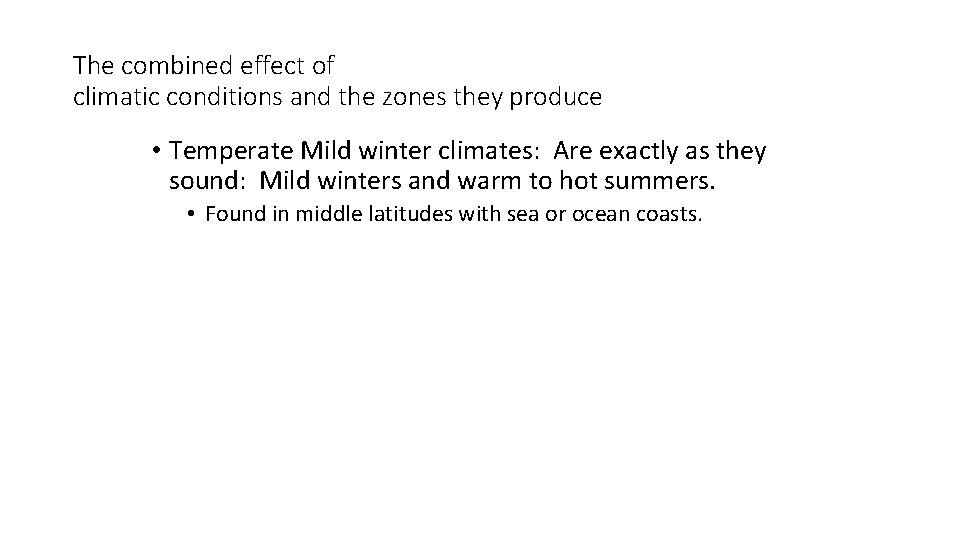 The combined effect of climatic conditions and the zones they produce • Temperate Mild