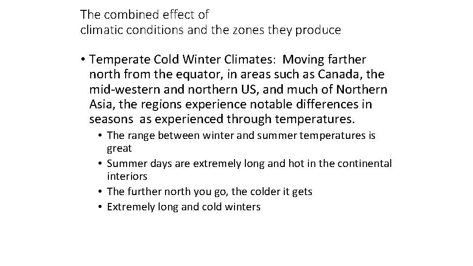 The combined effect of climatic conditions and the zones they produce • Temperate Cold