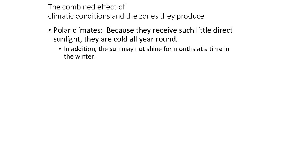 The combined effect of climatic conditions and the zones they produce • Polar climates: