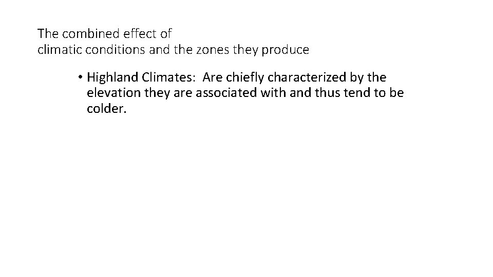 The combined effect of climatic conditions and the zones they produce • Highland Climates: