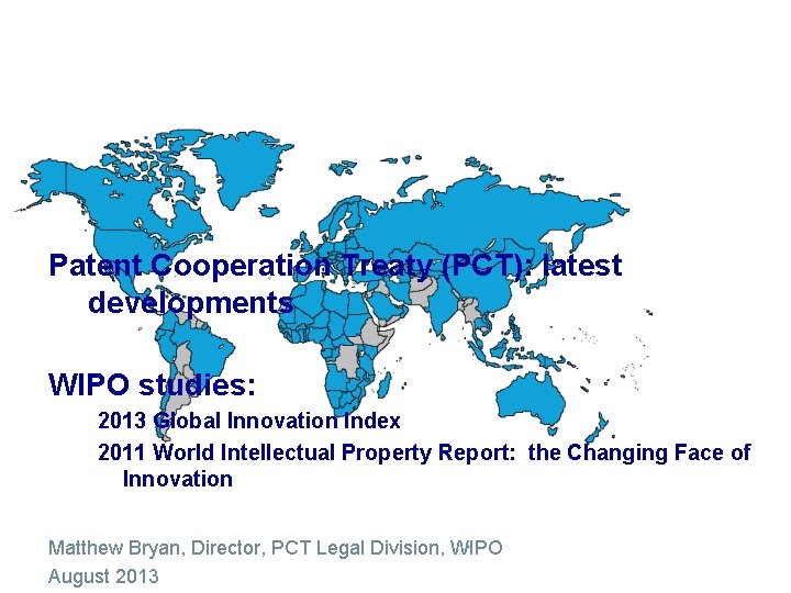 Patent Cooperation Treaty (PCT): latest developments WIPO studies: 2013 Global Innovation Index 2011 World