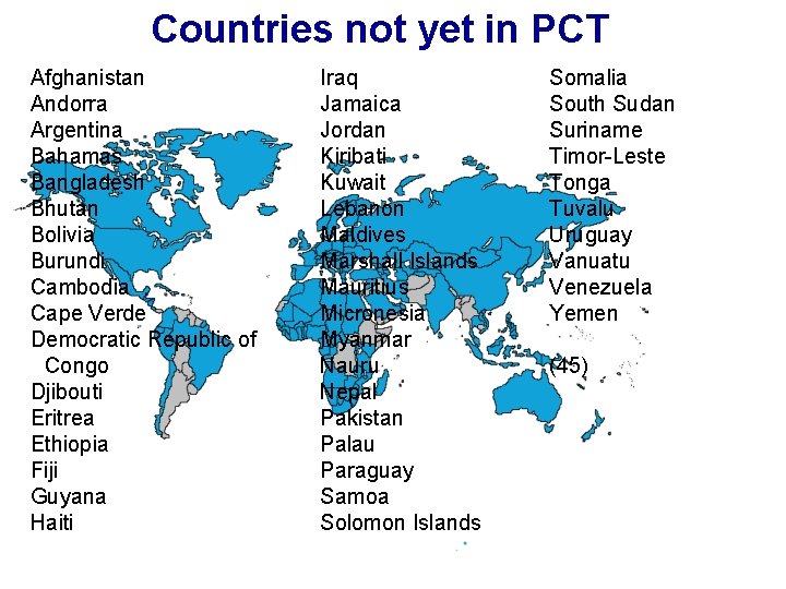 Countries not yet in PCT Afghanistan Andorra Argentina Bahamas Bangladesh Bhutan Bolivia Burundi Cambodia