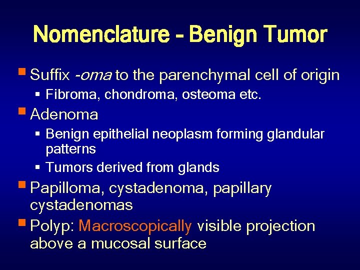 Nomenclature - Benign Tumor § Suffix -oma to the parenchymal cell of origin §