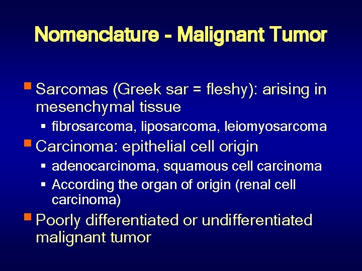 Nomenclature - Malignant Tumor § Sarcomas (Greek sar = fleshy): arising in mesenchymal tissue