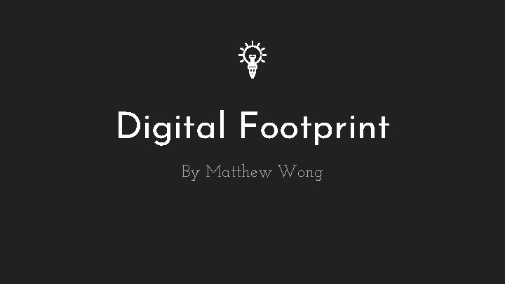 Digital Footprint By Matthew Wong 
