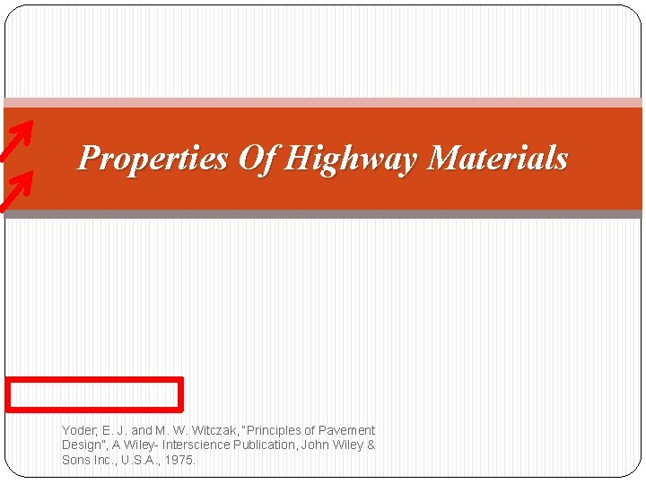 Properties Of Highway Materials Yoder; E. J. and M. W. Witczak, “Principles of Pavement