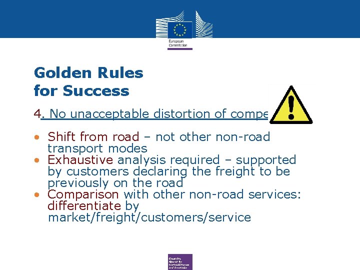 Golden Rules for Success 4. No unacceptable distortion of competition • Shift from road