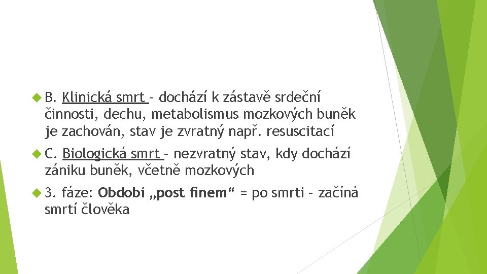  B. Klinická smrt – dochází k zástavě srdeční činnosti, dechu, metabolismus mozkových buněk