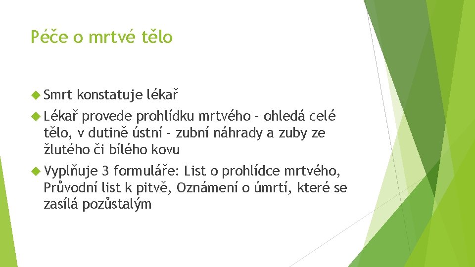 Péče o mrtvé tělo Smrt konstatuje lékař Lékař provede prohlídku mrtvého – ohledá celé