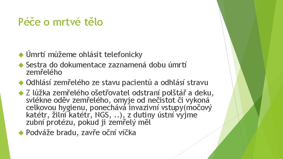 Péče o mrtvé tělo Úmrtí můžeme ohlásit telefonicky Sestra do dokumentace zaznamená dobu úmrtí