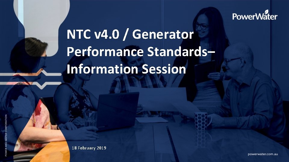 NTC v 4. 0 / Generator Performance Standards– Information Session 18 February 2019 