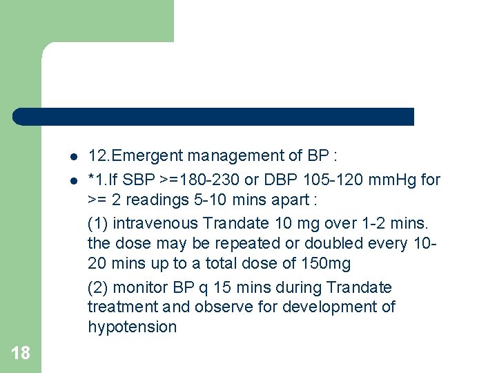 l l 18 12. Emergent management of BP : *1. If SBP >=180 -230