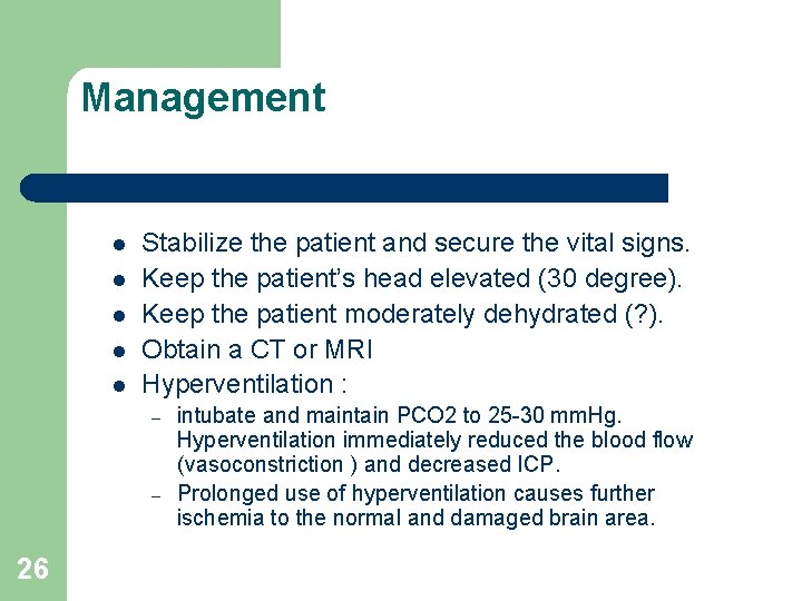Management l l l Stabilize the patient and secure the vital signs. Keep the