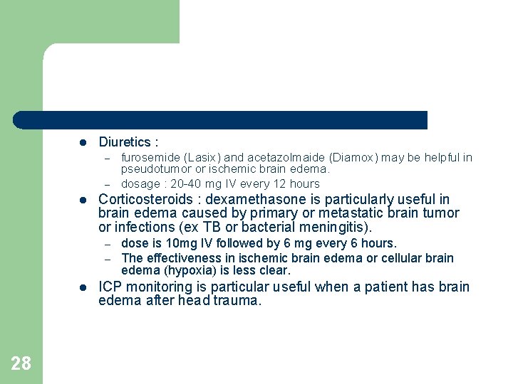 l Diuretics : – – l Corticosteroids : dexamethasone is particularly useful in brain