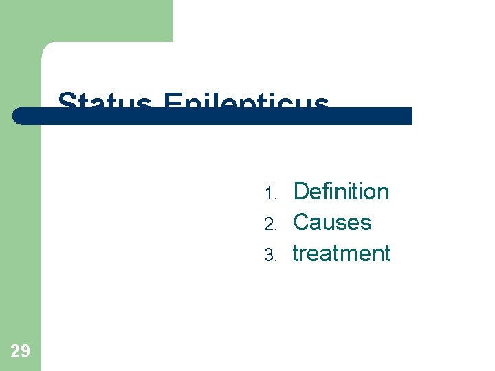 Status Epilepticus 1. 2. 3. 29 Definition Causes treatment 